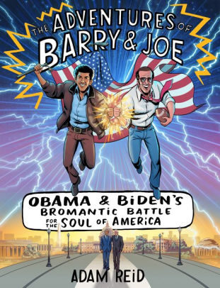 The Adventures of Barry & Joe: Obama and Biden's Bromantic Battle for the Soul of America