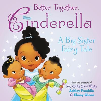 Better Together, Cinderella: A Big Sister Fairy Tale
