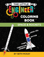 The Little Engineer Coloring Book - Space and Rockets: Fun and Educational Space Coloring Book for Preschool and Elementary Children ( Little Engineer Coloring Book #4 )