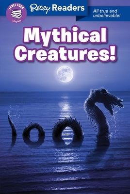 Ripley Readers Level4 Lib Edn Mythical Creatures! by Believe It or Not!, Ripley's