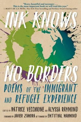 Ink Knows No Borders: Poems of the Immigrant and Refugee Experience by Vecchione, Patrice