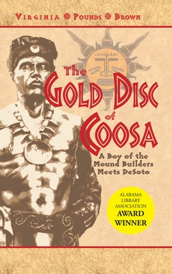 The Gold Disc of Coosa: A Boy of the Mound Builders Meets Desoto by Brown, Virginia Pounds