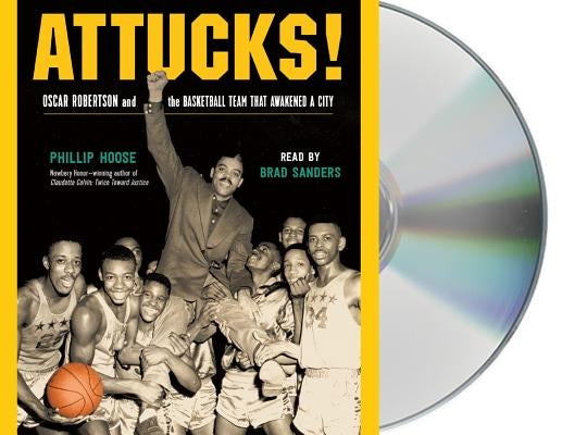 Attucks!: Oscar Robertson and the Basketball Team That Awakened a City by Hoose, Phillip