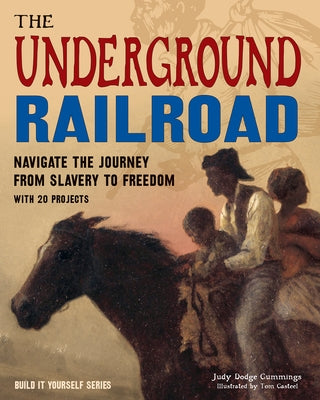 The the Underground Railroad: Navigate the Journey from Slavery to Freedom with 25 Projects by Dodge Cummings, Judy