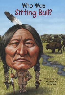 Who Was Sitting Bull? by Spinner, Stephanie