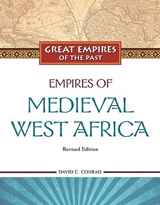 Empires of Medieval West Africa: Ghana, Mali, and Songhay by Conrad, David C.
