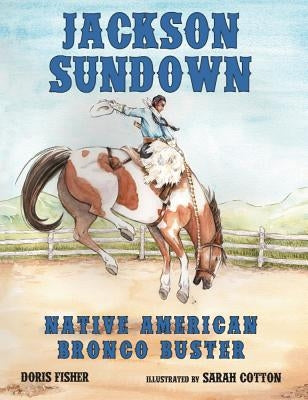 Jackson Sundown: Native American Bronco Buster by Fisher, Doris