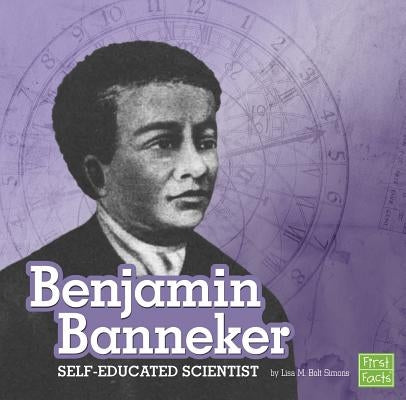 Benjamin Banneker: Self-Educated Scientist by Simons, Lisa M. Bolt