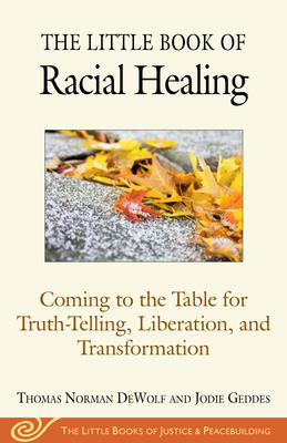 The Little Book of Racial Healing: Coming to the Table for Truth-Telling, Liberation, and Transformation