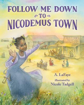 Follow Me Down to Nicodemus Town: Based on the History of the African American Pioneer Settlement