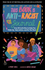 This Book Is Anti-Racist Journal: Over 50 Activities to Help You Wake Up, Take Action, and Do The Work