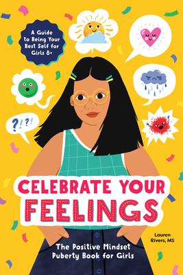 Celebrate Your Feelings: The Positive Mindset Puberty Book for Girls