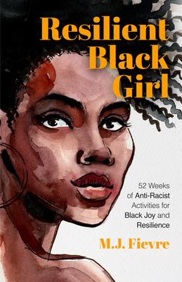 Resilient Black Girl: 52 Weeks of Anti-Racist Activities for Black Joy and Resilience (Badass Black Girl (series))