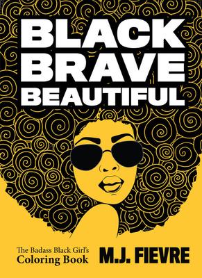 Black Brave Beautiful: The Badass Black Girl's Coloring Book