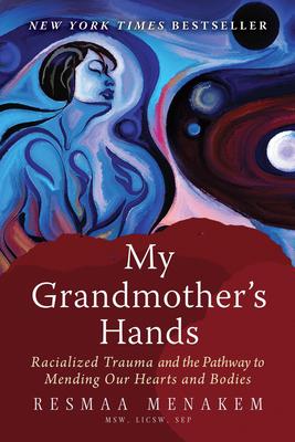 My Grandmother's Hands: Racialized Trauma and the Pathway to Mending Our Hearts and Bodies