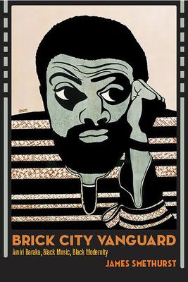 Brick City Vanguard: Amiri Baraka, Black Music, Black Modernity