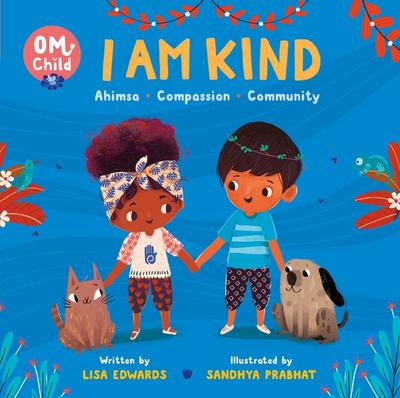 Om Child: I Am Kind: Ahimsa, Compassion, and Community  (Book #2)